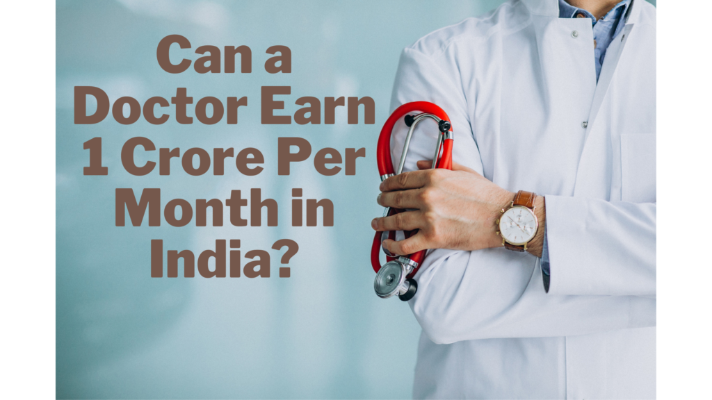 Can a Doctor Earn 1 Crore Per Month in India?