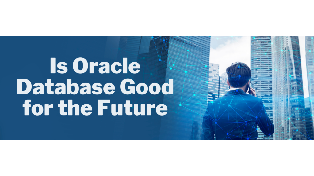 Is Oracle Database Good for the Future?