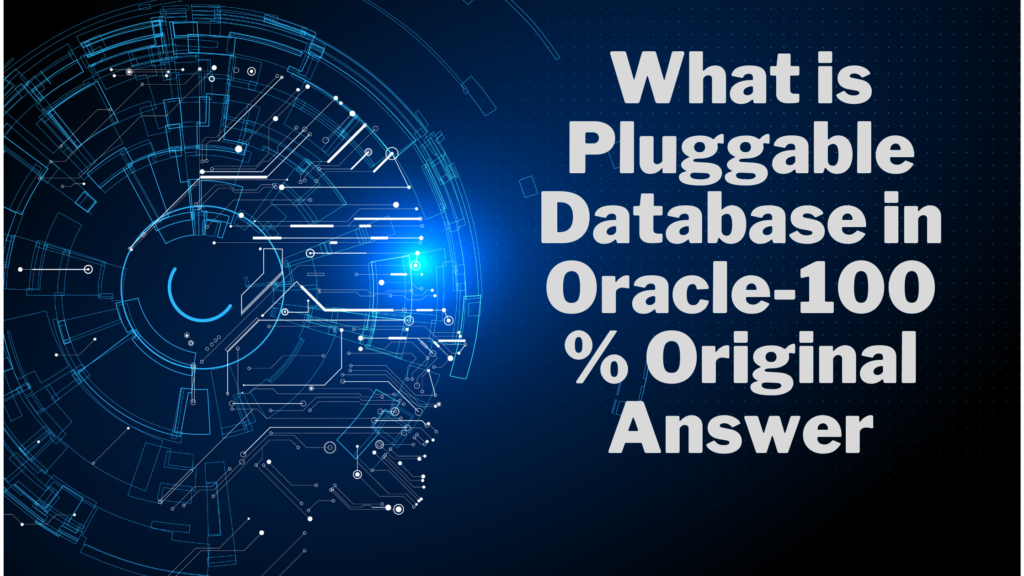 What is Pluggable Database in Oracle-100% Original Answer